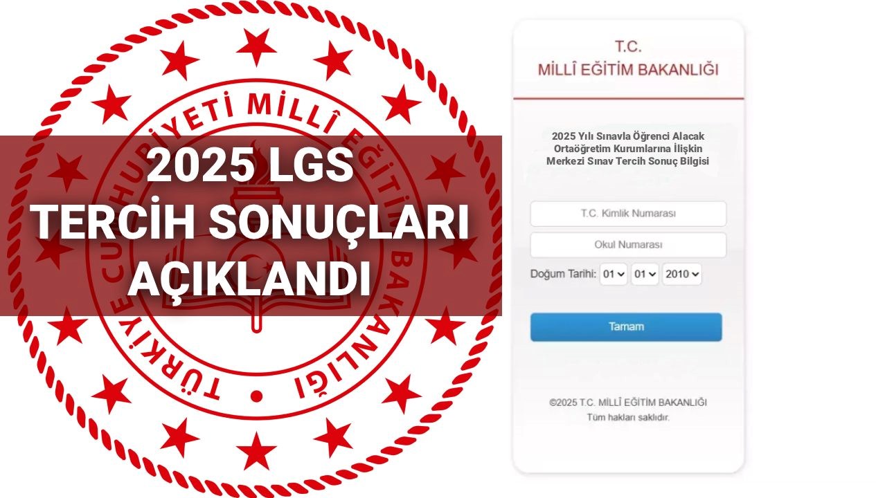 AÇIKLANDI | 2025 LGS Tercih Sonuçları: MEB Sorgulama Ekranı ve Boş Kontenjanlar ile Lise Taban Puanları!