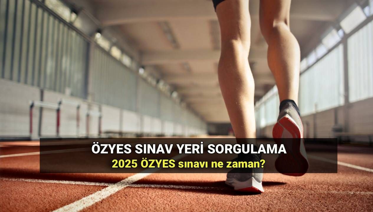 2025 Özel Yetenek Sınavı (ÖZYES) için sınav yeri nasıl sorgulanır?