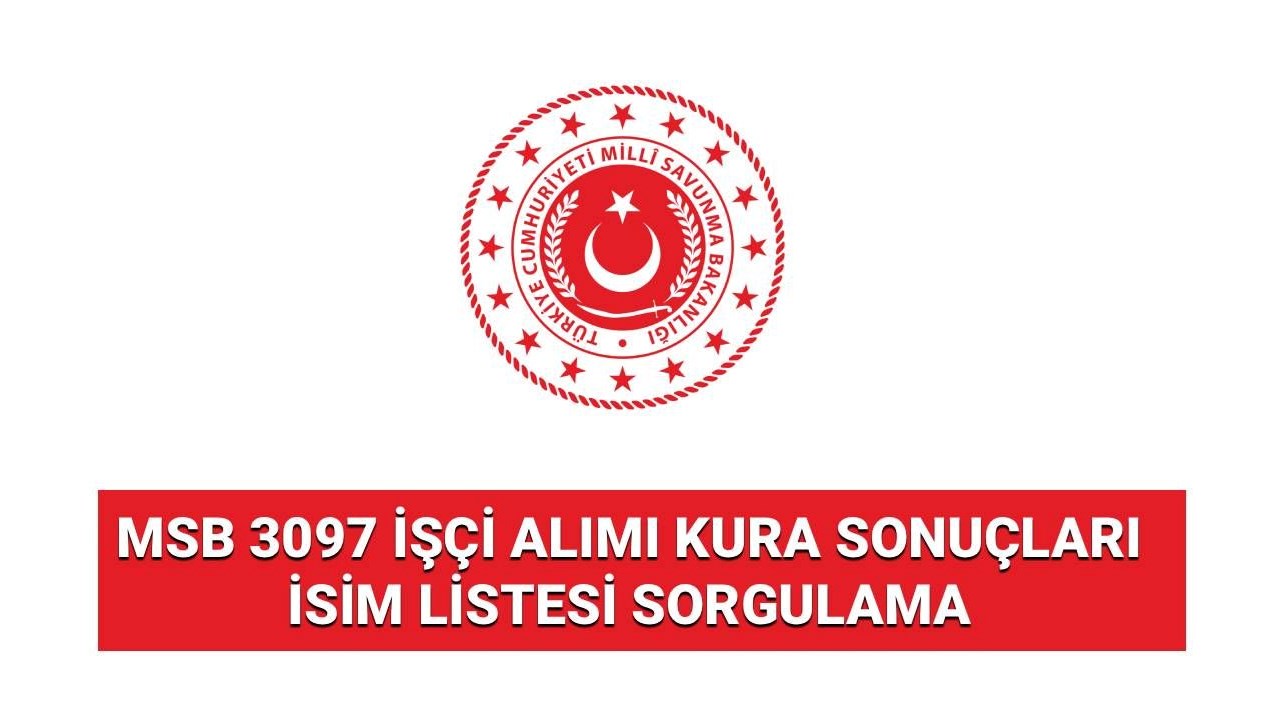 MSB 3097 İşçi Alımı Sonuçları Açıklandı: Asil ve Yedek Adayların Sorgulama Zamanı!