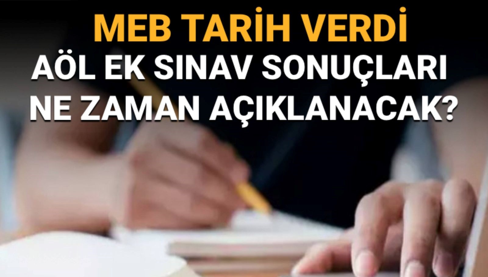 AÖL Ek Sınav Sonuçları Ne Zaman? Tarih Belli Oldu!
