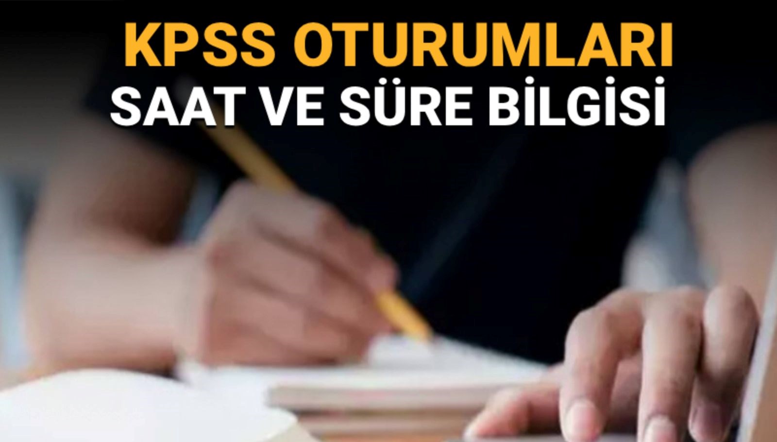 KPSS 2025: Lisans Oturumlarının Saat ve Süre Detayları Açıklandı!