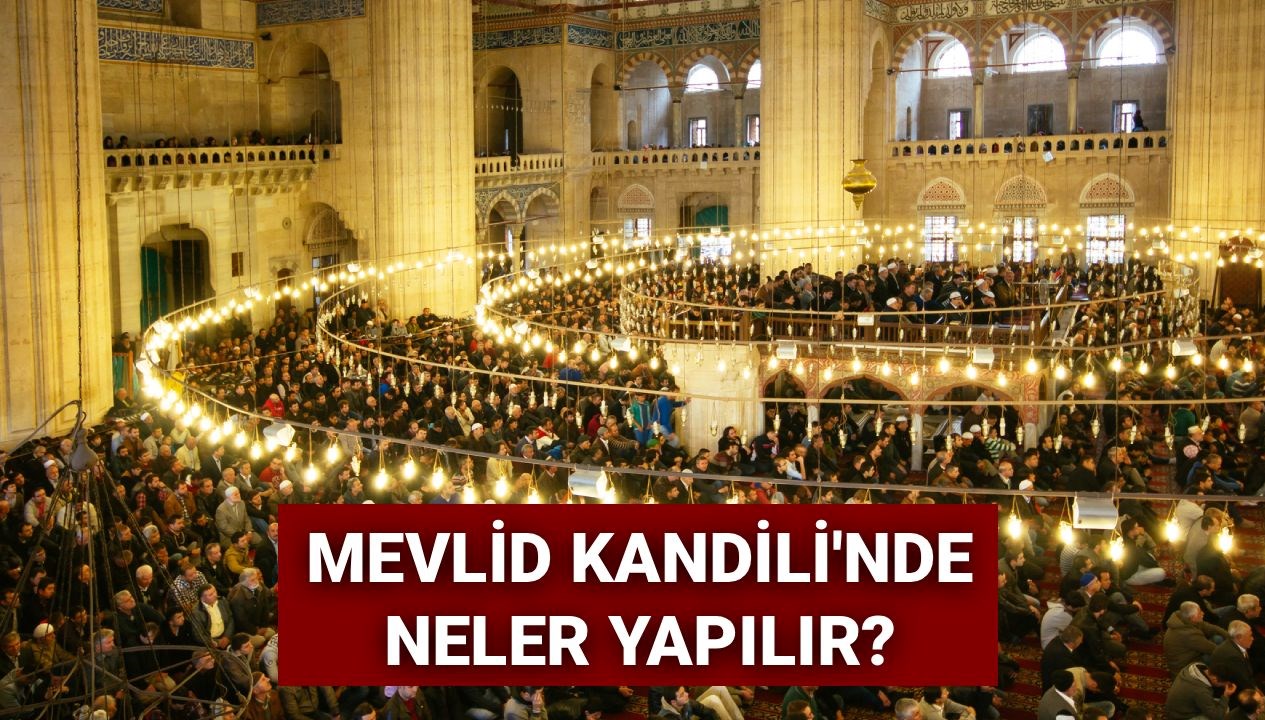 Mevlid Kandili 2025: Bu Özel Günde Yapılması Gereken İbadetler ve Dualar Nelerdir?