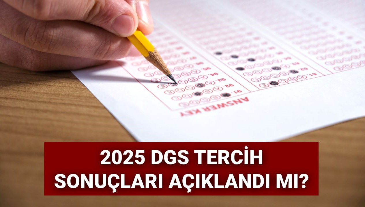 DGS Tercih Sonuçları Merakla Bekleniyor: 2025 DGS Tercihleri Ne Zaman Duyurulacak?