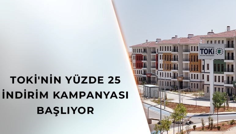 TOKİ, Yüzde 25 İndirim Kampanyasıyla İlgili Tarihleri Açıkladı: Hangi Şartlarla Yararlanabilirsiniz?