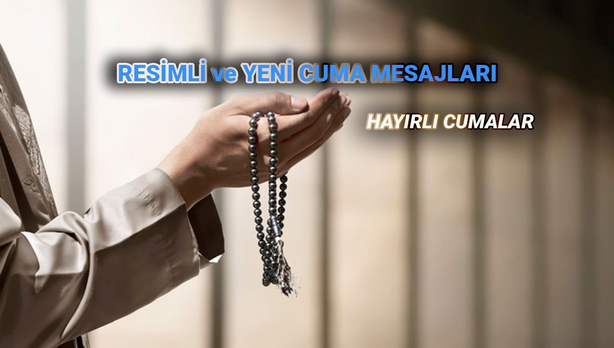 Cuma Gününe Özel: Farklı ve Görsel Zenginlikte Cuma Mesajları ve Sözleri