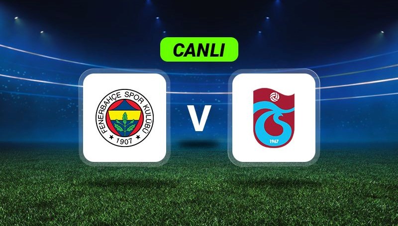 Anlık Gelişmeler: Fenerbahçe ile Trabzonspor’un Karşılaşması