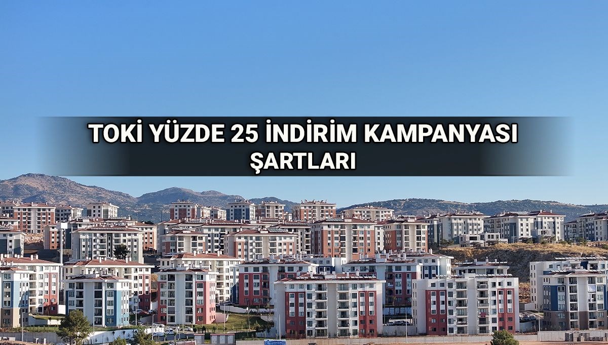 TOKİ'nin Yüzde 25 İndirim Fırsatında Başvuru Tarihleri Açıklandı! Kimler Yararlanabilir?