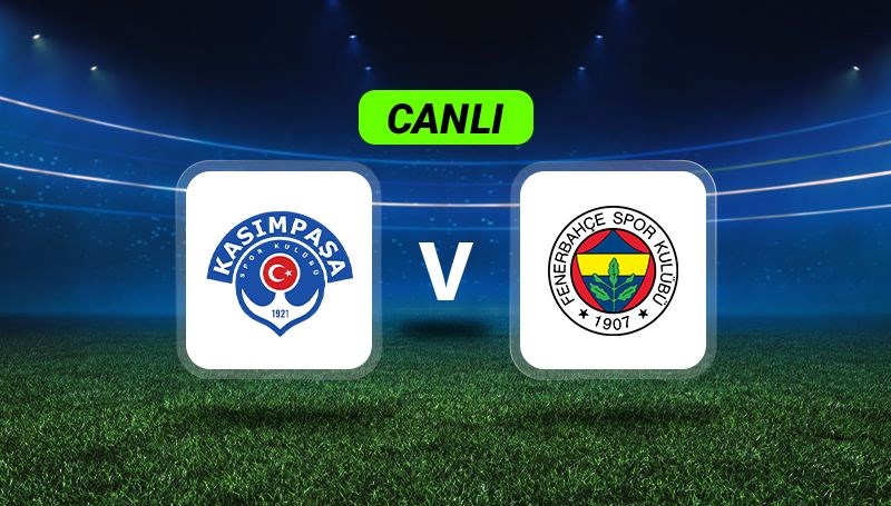 Anlık Gelişmeler: Kasımpaşa ile Fenerbahçe Karşı Karşıya!