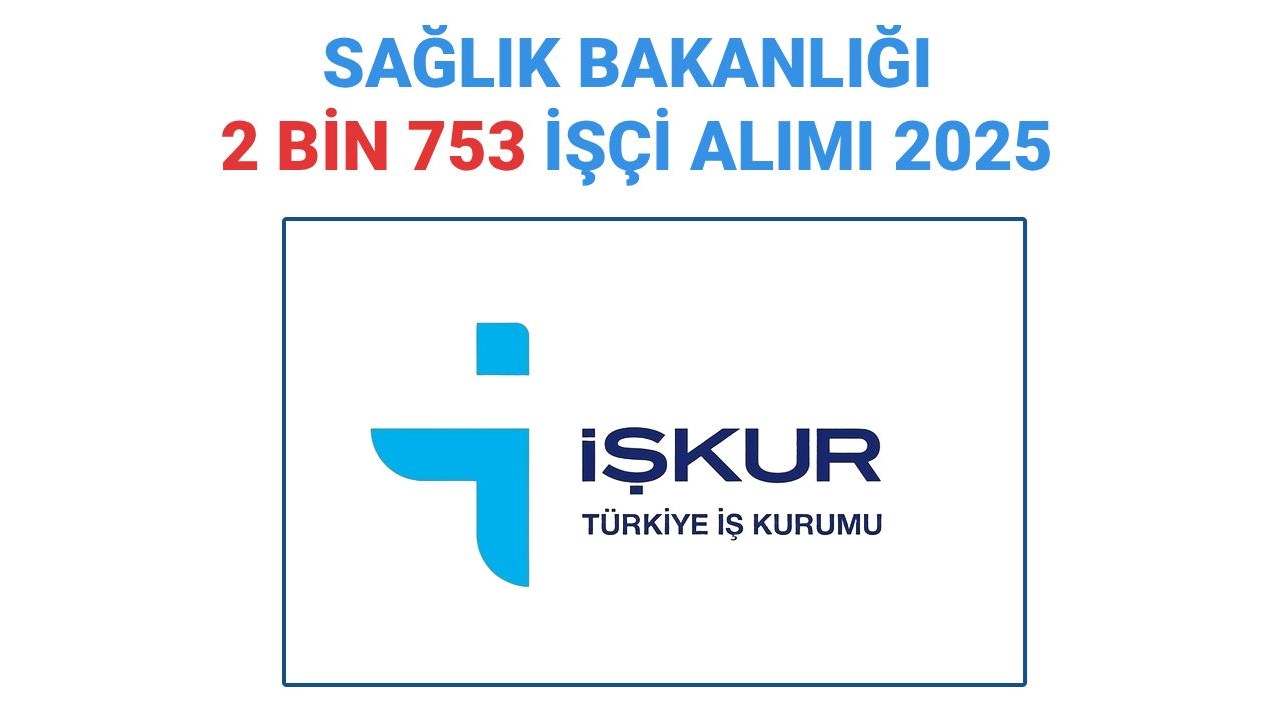 2025 İçin Sağlık Bakanlığı'na 2,753 İşçi Alımı: Başvuru Tarihleri Açıklandı!
