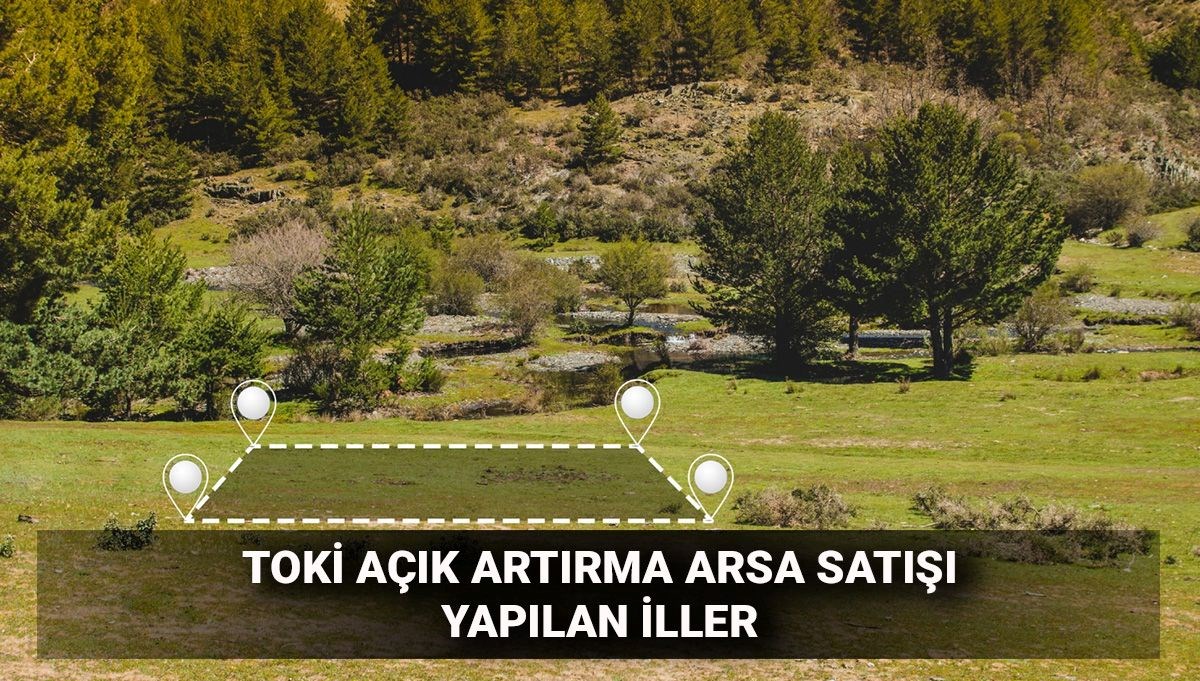 TOKİ'nin 32 İl için Arsa Satış Tarihleri ve Detayları Açıklandı!