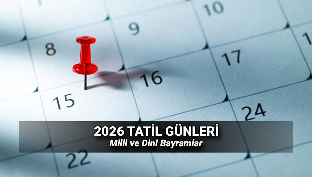 2026 Tatil Günleri Takvimi: Yeni Yılda Ne Kadar Dinlenme Süresi Bizi Bekliyor? Resmi Tarihler Burada!