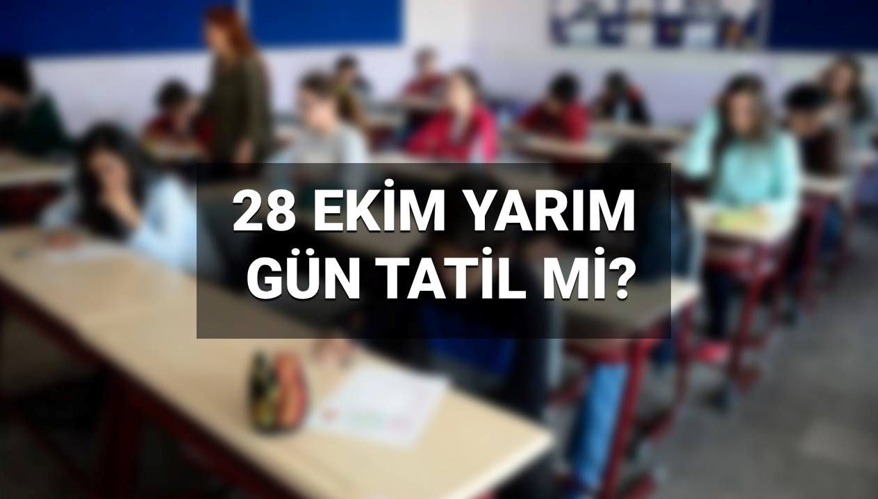 28 Ekim: Okul ve Üniversitelerde Yarım Gün Tatil Mi, Yoksa Komple Tatil Mi? Nereler Faaliyete Kapatılacak?