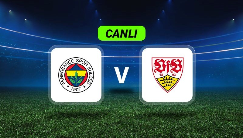 Anlık Gelişmeler: Fenerbahçe ve Stuttgart Karşılaşıyor!