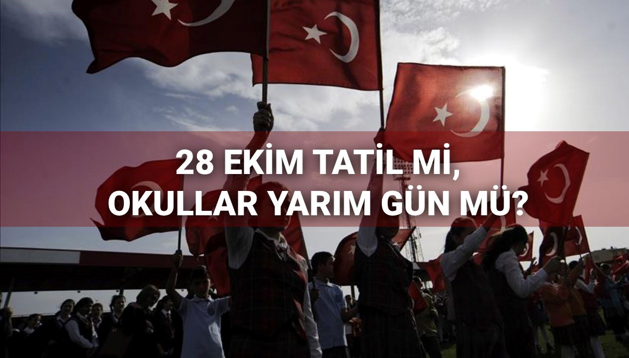 28 Ekim'de Tatil Var mı? Okullar ve Bankalar Yarım Gün Mü Çalışacak?