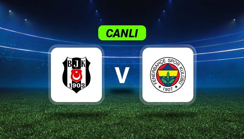 Heyecan Dolu Anlar: Beşiktaş-Fenerbahçe Derbisi Canlı Yayında!